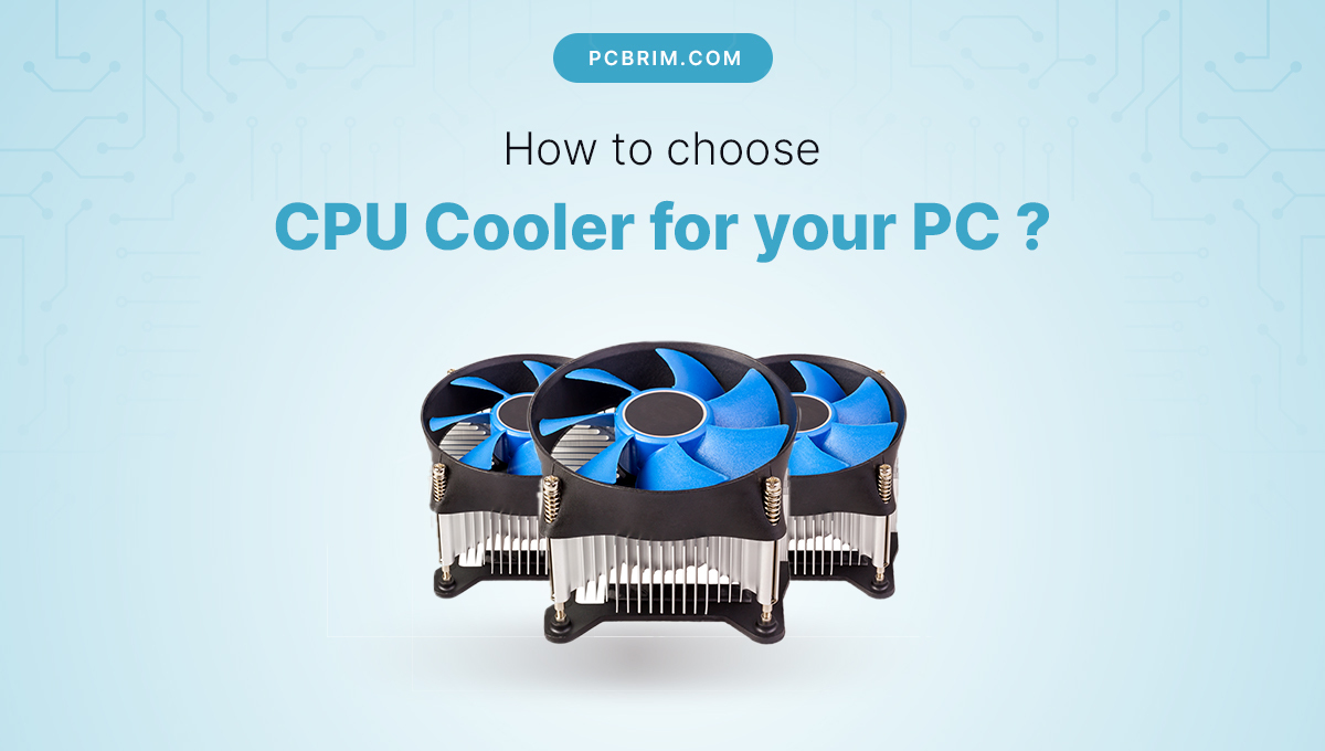 How to choose CPU Cooler for your PC