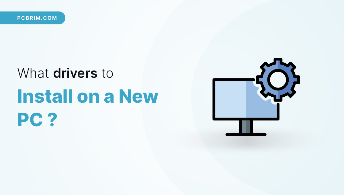 What Drivers to Install on a New PC