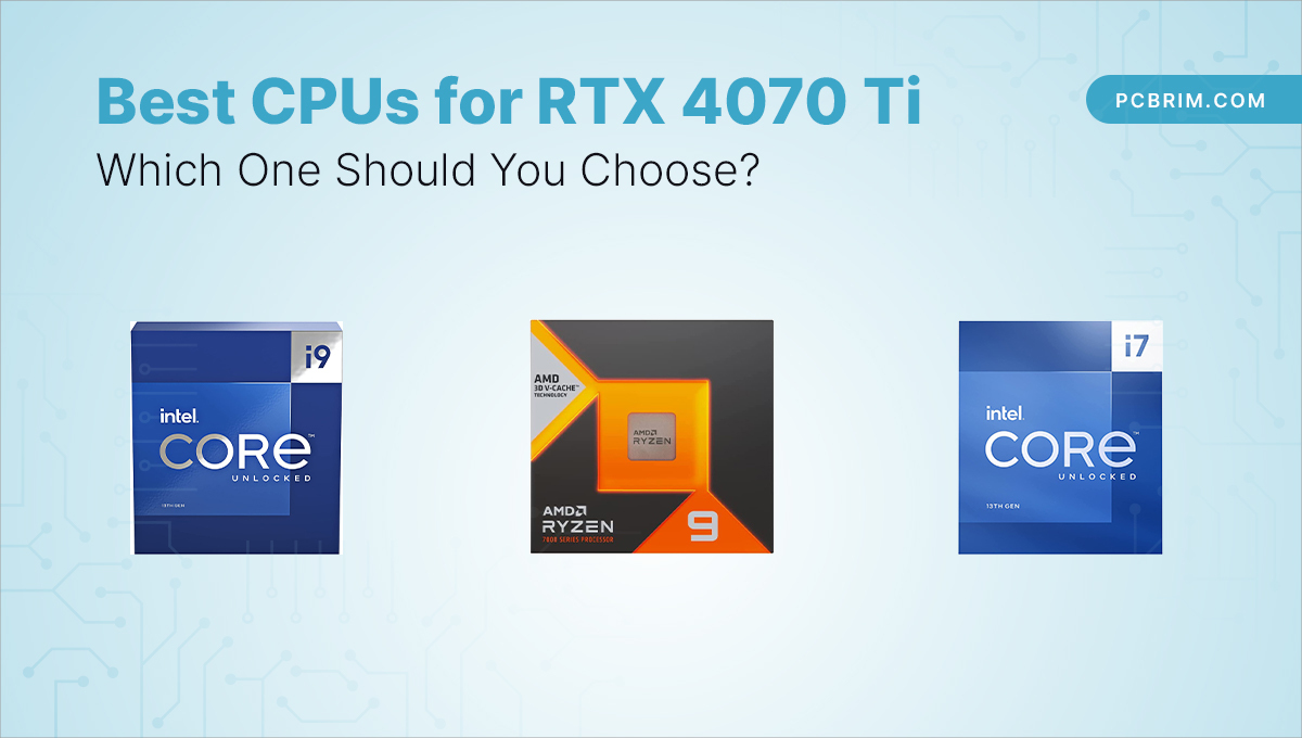 Best CPUs for RTX 4070 Ti
