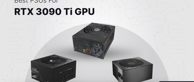 Best PSUs For RTX 3090 Ti GPU