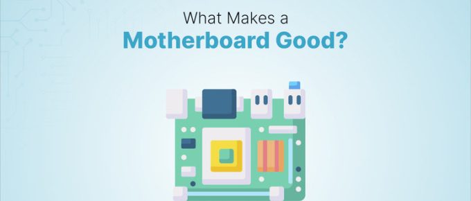 What Makes a Motherboard Good