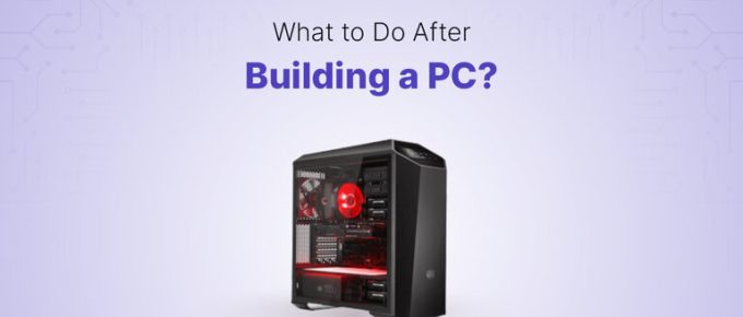What to do After Building a PC