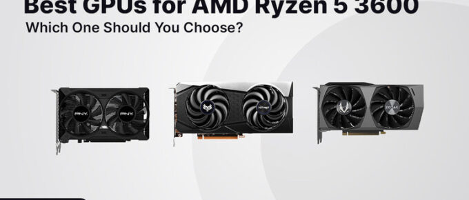 Best GPUs for AMD Ryzen 5 3600