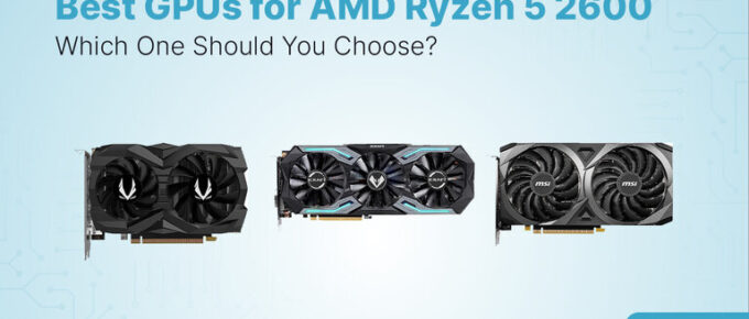 Best GPU for Ryzen 5 2600