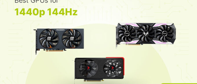 Best GPUs for 1440p 144Hz